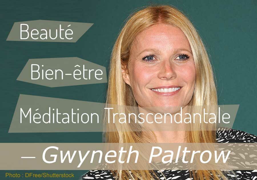 Beauté, bien-être et Méditation Transcendantale par Gwyneth Paltrow