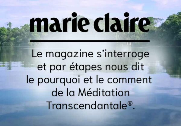 Le magazine Marie Claire, les célébrités et la Méditation Transcendantale®